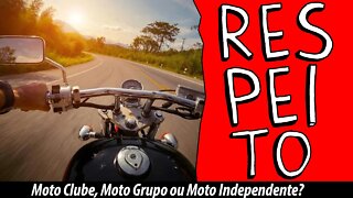 Moto Clube, Moto Grupo ou Moto Independente? RESPEITO