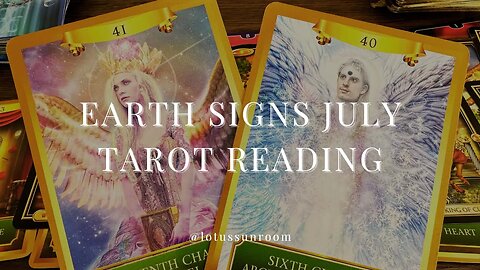 Earth Signs - Capricorn, Taurus & Virgo - July Readings | Lotus Sunroom