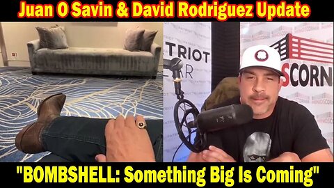Juan O Savin & David Rodriguez Situation Update May 15: "BOMBSHELL: Something Big Is Coming"