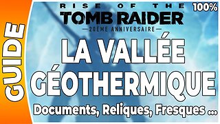 Rise of the Tomb Raider - LA VALLÉE GÉOTHERMIQUE - Documents, Reliques, Fresques … [FR PS4]