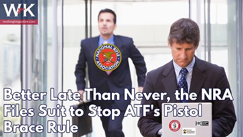 Better Late Than Never, The NRA Files Suit to Stop ATF's Pistol Brace Rule