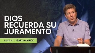 Dios Recuerda Su Juramento | Lucas 1 | Gary Hamrick