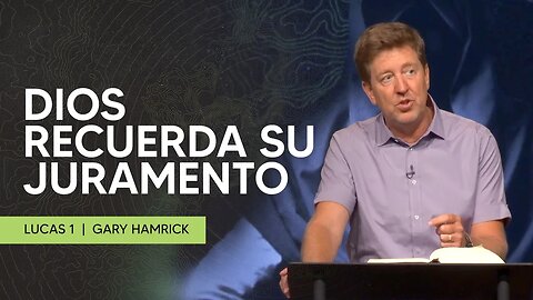 Dios Recuerda Su Juramento | Lucas 1 | Gary Hamrick