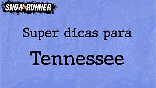 SnowRunner - Dicas de Tennessee