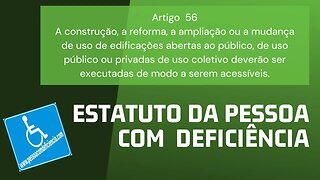 Estatuto da Pessoa com Deficiência - Artigo 56. A construção, a reforma, a ampliação ou a mudança