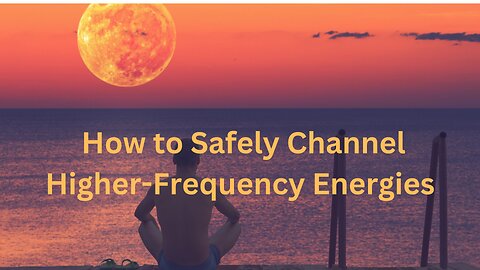 How to Safely Channel Higher-Frequency Energies ∞The 9D Arcturian Council, by Daniel Scranton