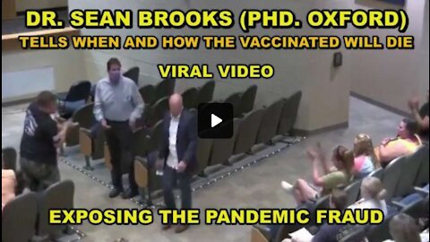 EXPOSING THE FRAUD - PHD SEAN BROOKS TELLS THEM WHEN AND HOW THE VACCINATED WILL DIE
