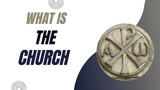 What exactly is the Church?