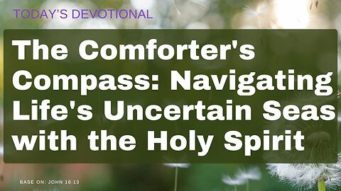 The Comforter's Compass: Navigating Life's Uncertain Seas with the Holy Spirit