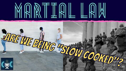 MARTIAL LAW, ARE WE BEING SLOW COOKED