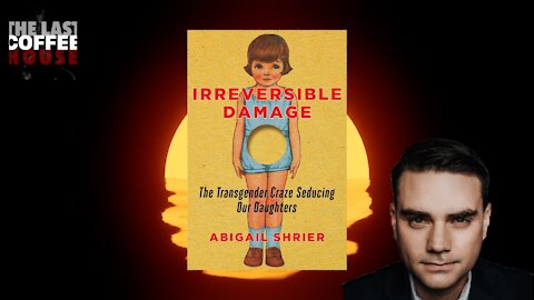 Irreversible Damage by Abigail Shrier ||| Ben Shapiro List