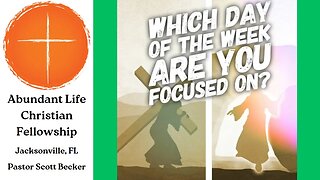 Easter Sunday: Which Day of the Week Are You Focused On? - Pastor Scott Becker