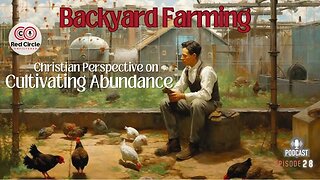 Backyard Farming: Cultivating Abundance with a Christian Perspective | The Red Circle Podcast EP 28