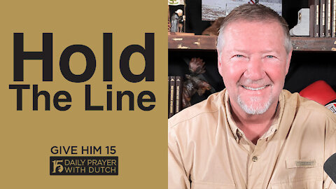 Hold The Line | Give Him 15: Daily Prayer with Dutch | April 15