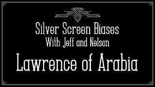 Arabian Knights - Silver Screen Biases 026 - Lawrence of Arabia