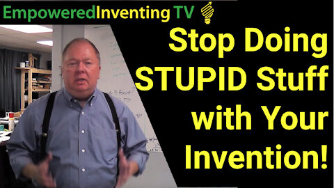 Stop Doing Stupid Stuff with Your Invention or Startup!