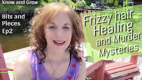 Frizzy hair, murder mysteries and healing the sick | Bits and Pieces Ep2 | Know and Grow