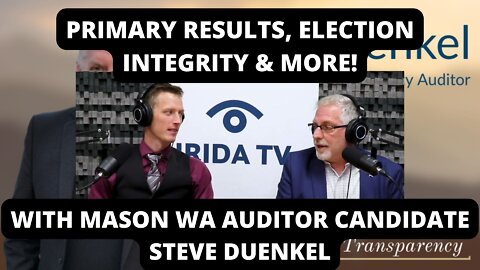 Primary Results, Election Integrity & More! With Mason WA Auditor Candidate Steve Duenkel