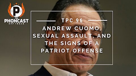 TPC 96 Andrew Cuomo, Sexual Assault, And The Signs Of A Patriot Offense