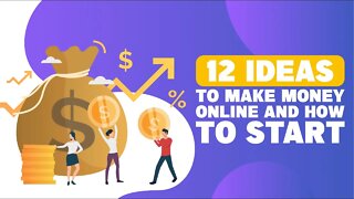 12 Ideas To Make Money Online And How To Start