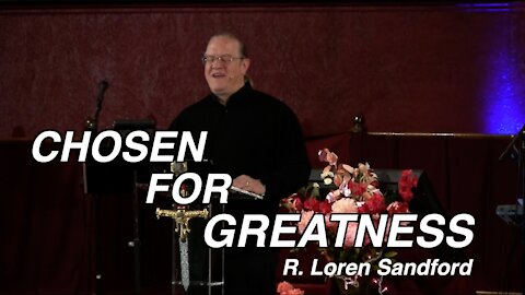 CHOSEN FOR GREATNESS - R. Loren Sandford