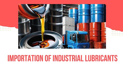 Importing Industrial Lubricants and Greases into the USA: Expert Tips and Strategies