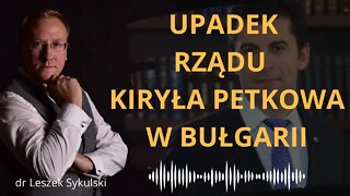 Upadek rządu Kiryła Petkowa w Bułgarii | Odc. 522 - dr Leszek Sykulski