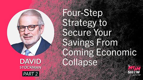 Ep. 594 - Four-Step Strategy to Secure Your Savings From Coming Economic Collapse - David Stockman