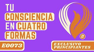 E0073 TU CONSCIENCIA EN CUATRO FORMAS