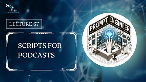 67. Scripts for Podcasts | Skyhighes | Prompt Engineering