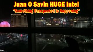 Juan O Savin HUGE Intel 03.25.24: "Something Unexpected Is Happening"