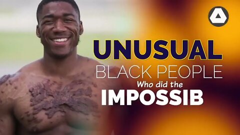 Unusual Black People Who Did The Impossible 4