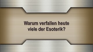 Warum verfallen heute viele der Esoterik?