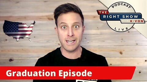 12: "The Right Show" Podcast w/ Kvon - Graduation Episode (special drop-in Nancy Piglosi)