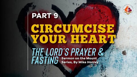 Circumcise Your Heart pt.9 - Michael Hanley August 29th, 2021