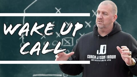 Coach Jason Brown has an URGENT Wake Up Call For You