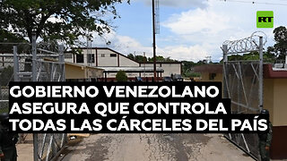 Gobierno venezolano asegura que controla plenamente todas las cárceles del país