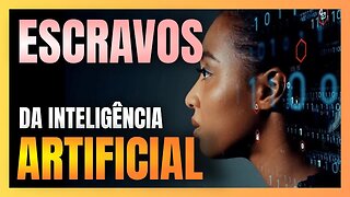 Você será ESCRAVO da INTELIGÊNCIA ARTIFICIAL