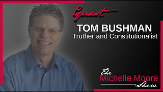 The Michelle Moore Show: Tom Bushman 'Your Strawman, The Law, Your Rights, and Innerstanding the Truth' Friday, July 7, 2023