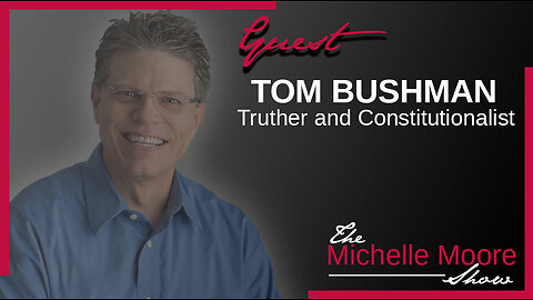 The Michelle Moore Show: Tom Bushman 'Your Strawman, The Law, Your Rights, and Innerstanding the Truth' Friday, July 7, 2023