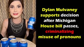 Dylan Mulvaney supports decision after Michigan House bill passes , criminalizing misuse of pronouns