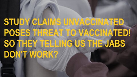 HEADS UP! Study Claims Unvaccinated Pose Threat To Vaccinated.