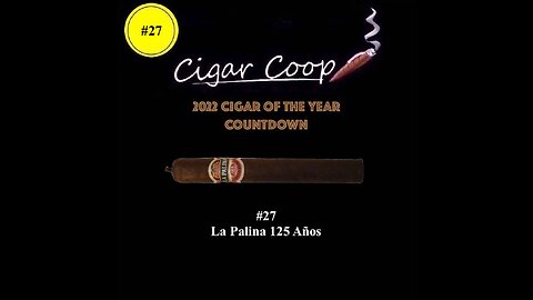 2022 Cigar of the Year Countdown (Coop’s List): #27: La Palina 125 Años