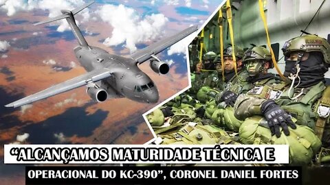 “Alcançamos Maturidade Técnica E Operacional Do KC-390”, Coronel Daniel Fortes