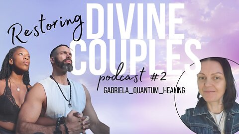 Restoring Divine Couples - Podcast #2 with Gabriela Galasinska