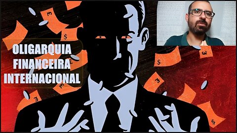 Oligarquia Financeira Internacional - Prof. Thiago Espindula