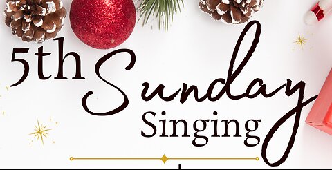5th Sunday Singing - Sunday Evening - December 31, 2023