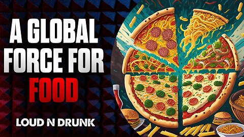A Global Force For Food | Loud 'N Drunk | Episode 34