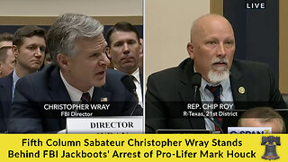 Fifth Column Sabateur Christopher Wray Stands Behind FBI Jackboots' Arrest of Pro-Lifer Mark Houck