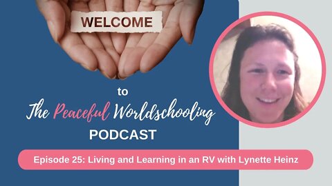 The Peaceful Worldschooling Podcast - Episode 25: Living and Learning in an RV with Lynette Heinz